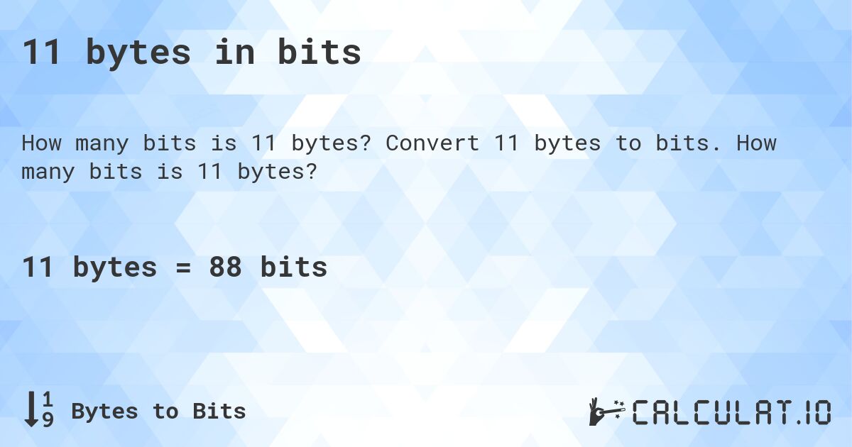11 bytes in bits. Convert 11 bytes to bits. How many bits is 11 bytes?