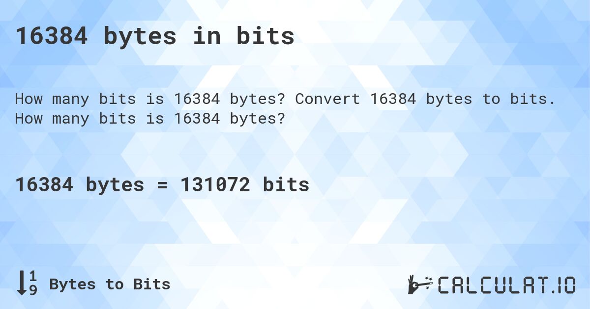 16384 bytes in bits. Convert 16384 bytes to bits. How many bits is 16384 bytes?