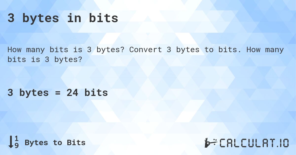 3 bytes in bits. Convert 3 bytes to bits. How many bits is 3 bytes?