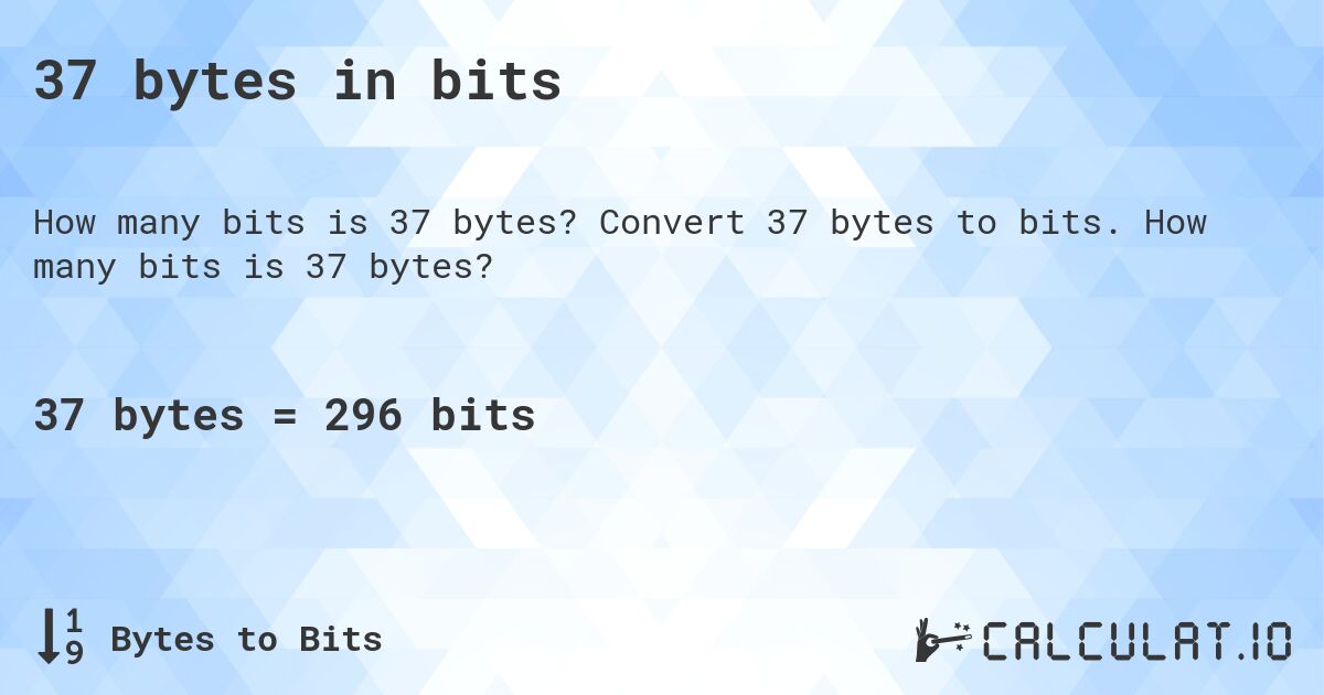 37 bytes in bits. Convert 37 bytes to bits. How many bits is 37 bytes?