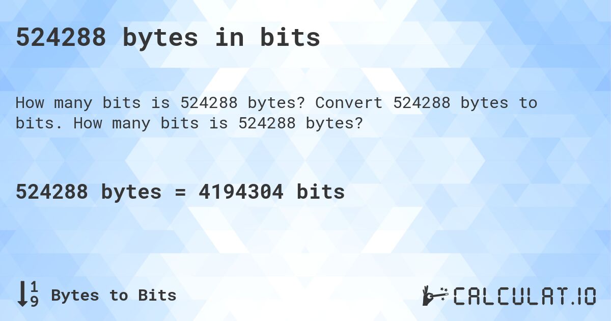524288 bytes in bits. Convert 524288 bytes to bits. How many bits is 524288 bytes?