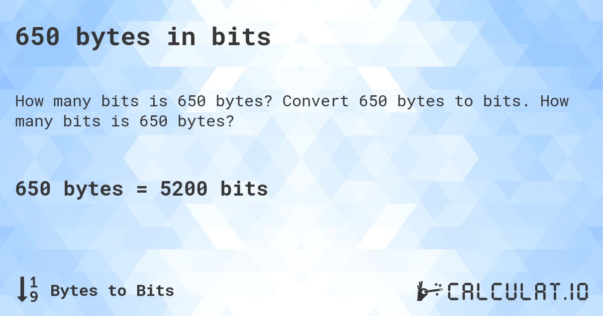 650 bytes in bits. Convert 650 bytes to bits. How many bits is 650 bytes?