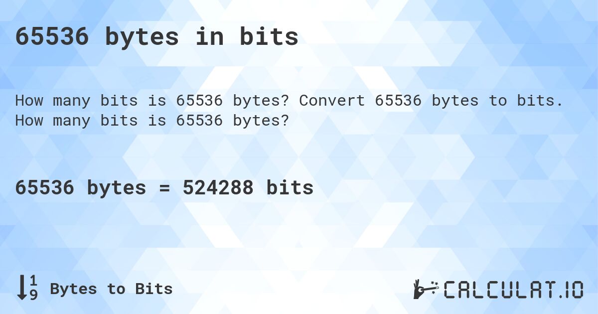 65536 bytes in bits. Convert 65536 bytes to bits. How many bits is 65536 bytes?