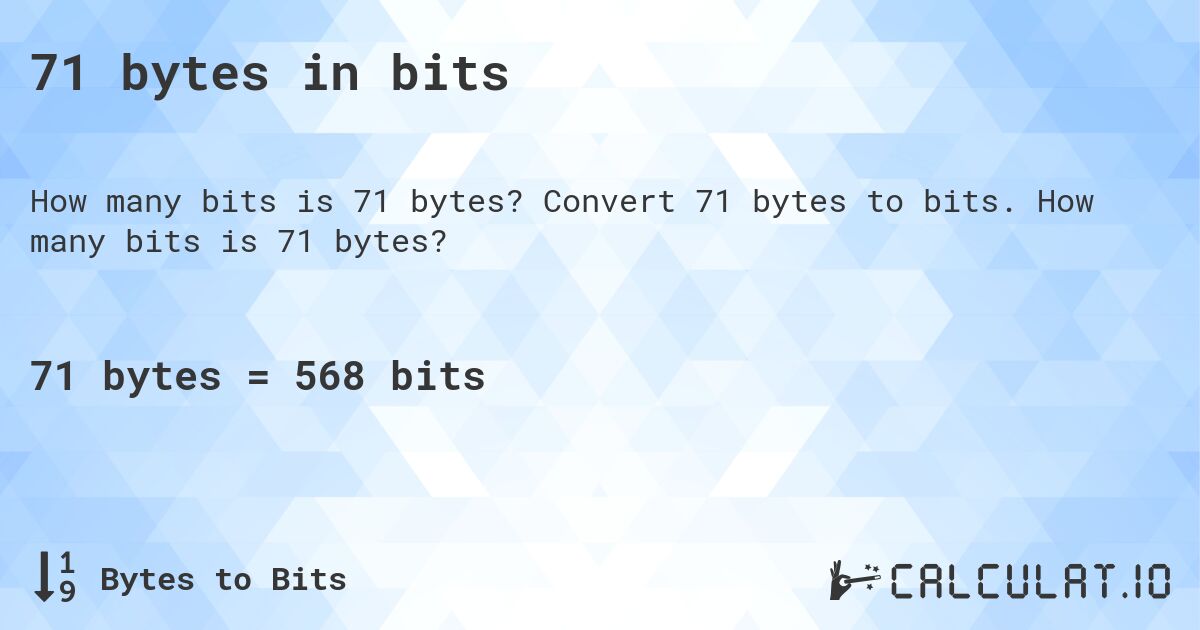71 bytes in bits. Convert 71 bytes to bits. How many bits is 71 bytes?