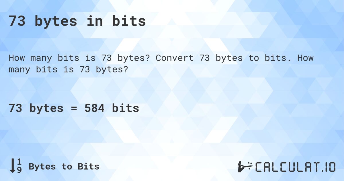 73 bytes in bits. Convert 73 bytes to bits. How many bits is 73 bytes?