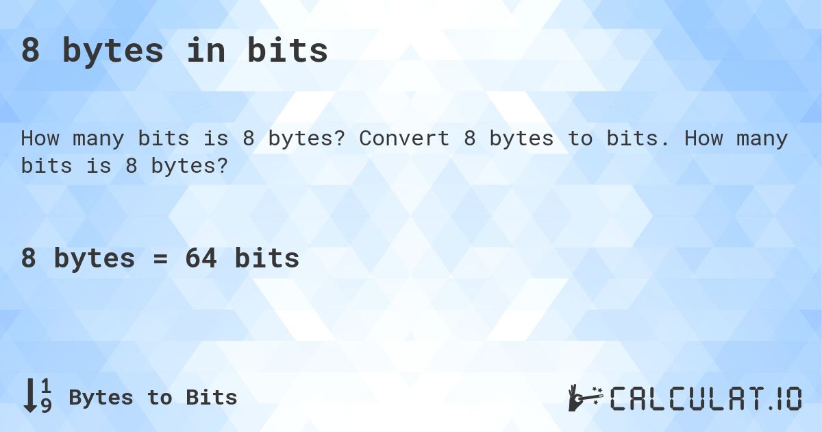 8 bytes in bits. Convert 8 bytes to bits. How many bits is 8 bytes?