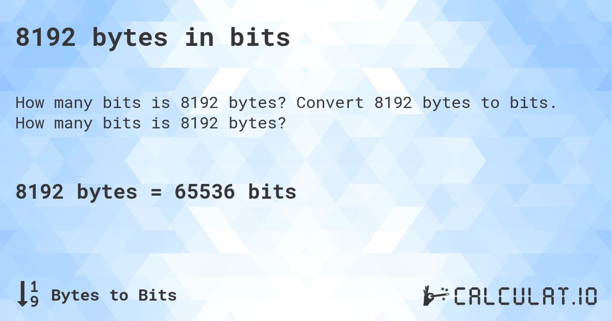 8192 bytes in bits. Convert 8192 bytes to bits. How many bits is 8192 bytes?