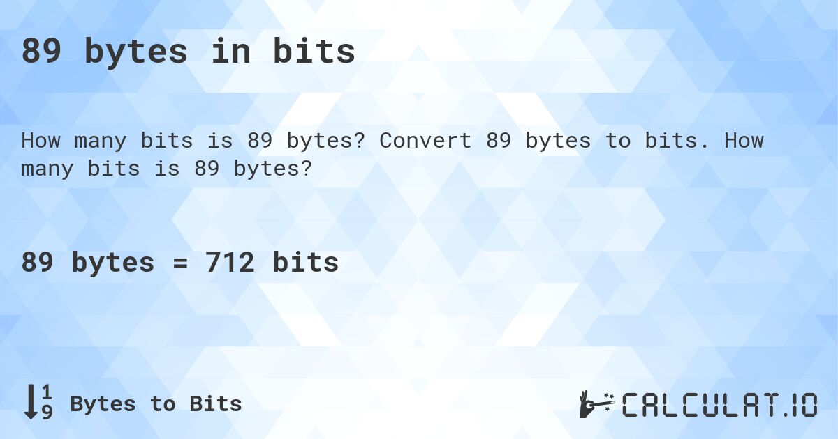 89 bytes in bits. Convert 89 bytes to bits. How many bits is 89 bytes?