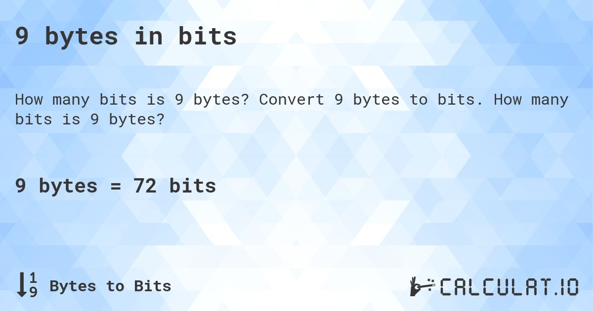9 bytes in bits. Convert 9 bytes to bits. How many bits is 9 bytes?