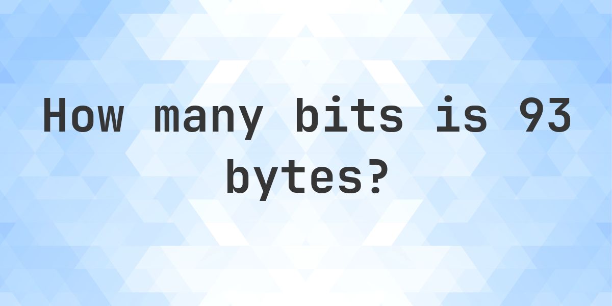Convert 93 Bytes to Bits — 744 Bits - Calculatio