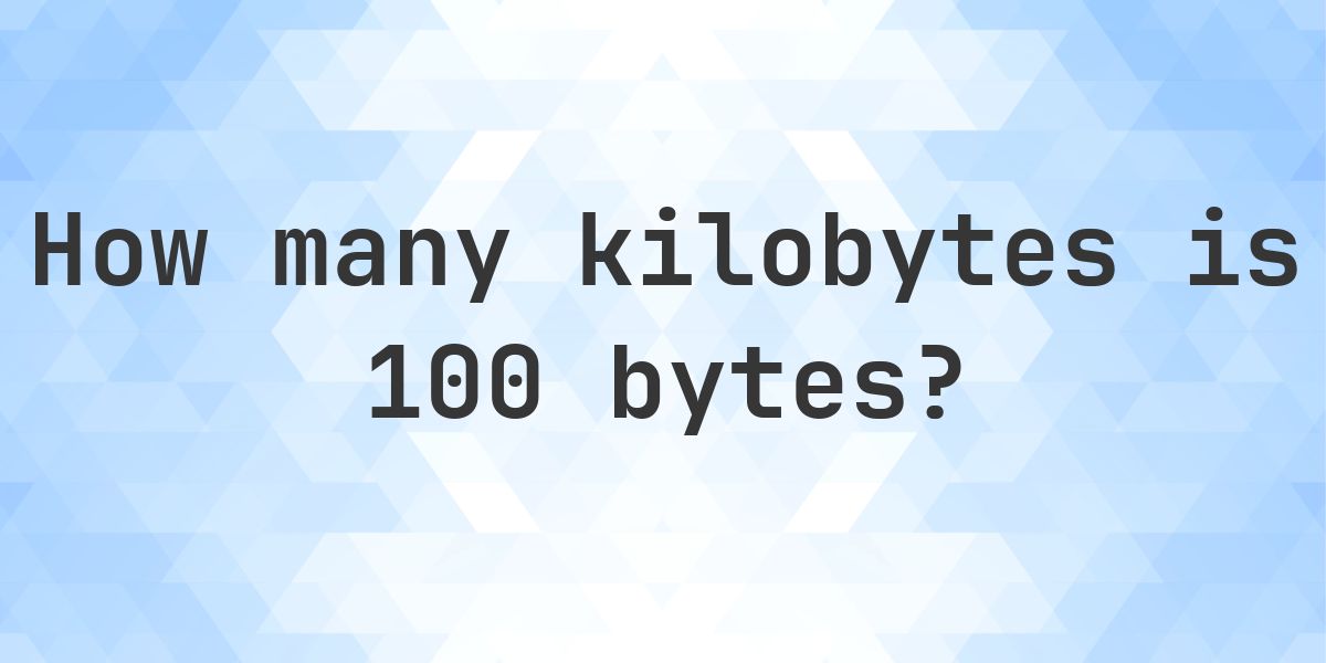 100 Bytes in KB - Calculatio