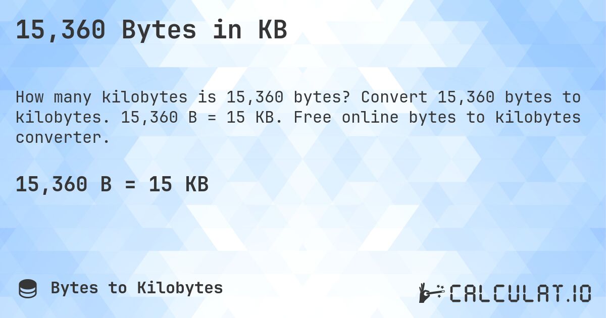15,360 Bytes in KB. Convert 15,360 bytes to kilobytes. 15,360 B = 15 KB. Free online bytes to kilobytes converter.