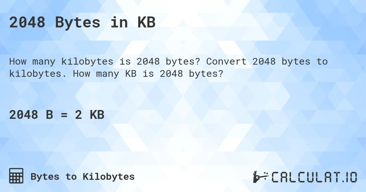 2048 Bytes in KB. Convert 2048 bytes to kilobytes. How many KB is 2048 bytes?