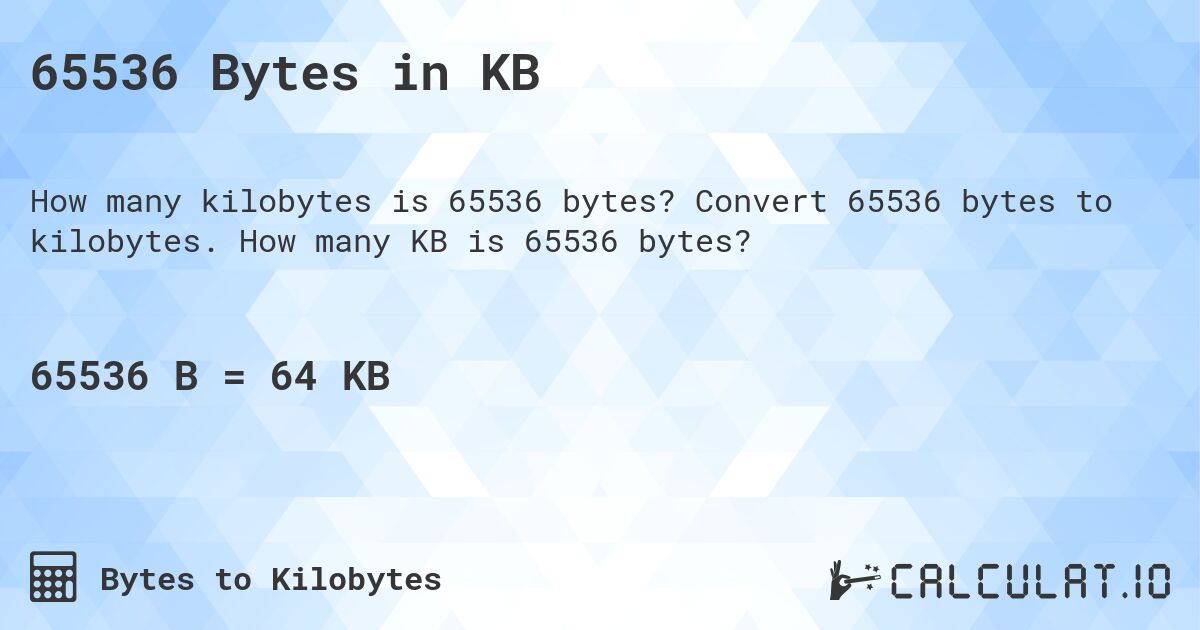 65536 Bytes in KB. Convert 65536 bytes to kilobytes. How many KB is 65536 bytes?
