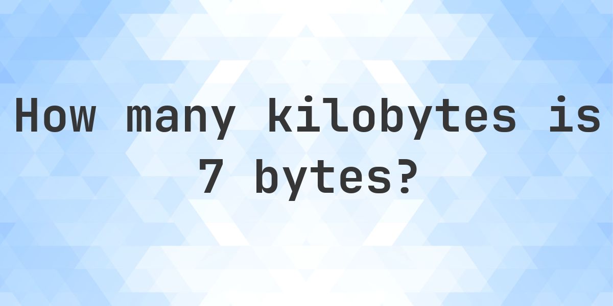 7 Bytes in KB - Calculatio