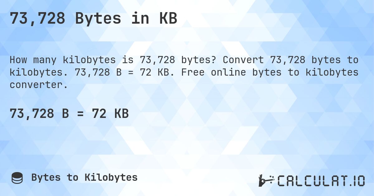 73,728 Bytes in KB. Convert 73,728 bytes to kilobytes. 73,728 B = 72 KB. Free online bytes to kilobytes converter.