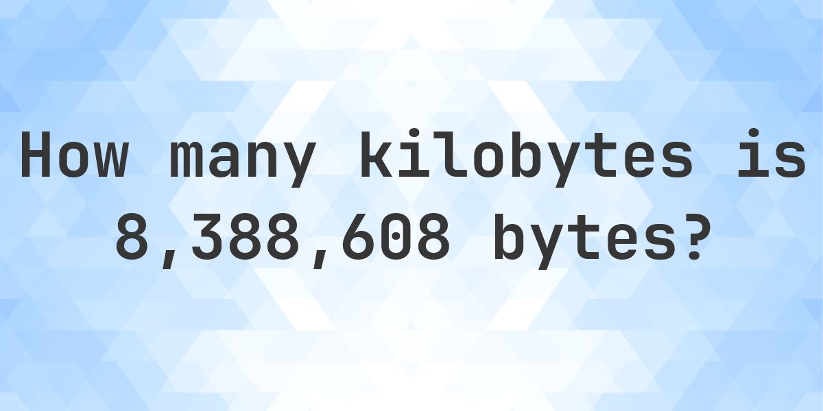 8,388,608 Bytes in KB - Calculatio
