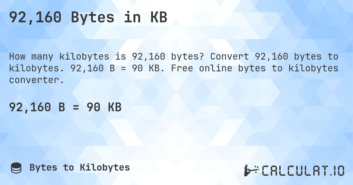 92,160 Bytes in KB. Convert 92,160 bytes to kilobytes. 92,160 B = 90 KB. Free online bytes to kilobytes converter.