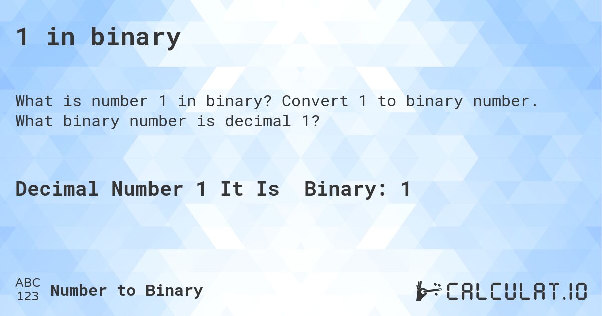 1 in binary. Convert 1 to binary number. What binary number is decimal 1?