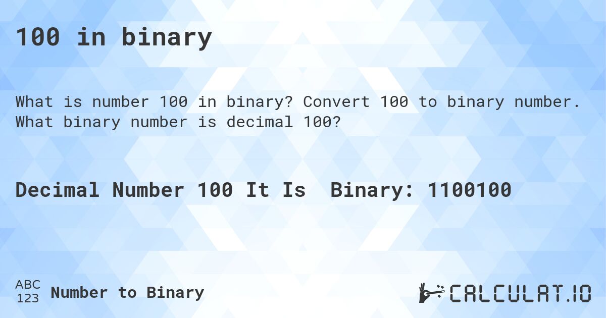 100 in binary. Convert 100 to binary number. What binary number is decimal 100?