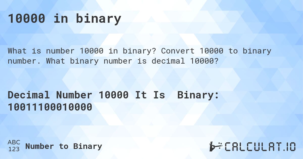 10000 in binary. Convert 10000 to binary number. What binary number is decimal 10000?