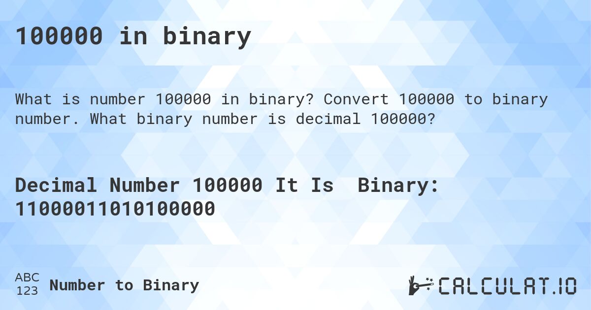 100000 in binary. Convert 100000 to binary number. What binary number is decimal 100000?