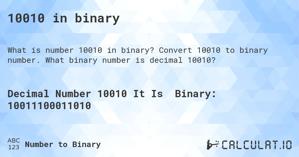 10010 in binary. Convert 10010 to binary number. What binary number is decimal 10010?