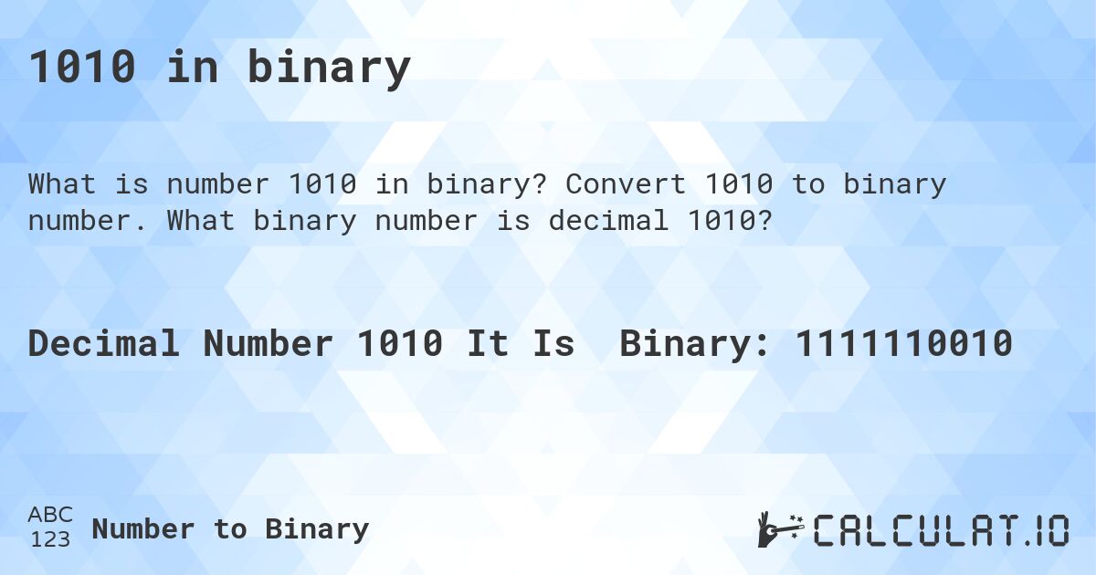 1010 in binary. Convert 1010 to binary number. What binary number is decimal 1010?