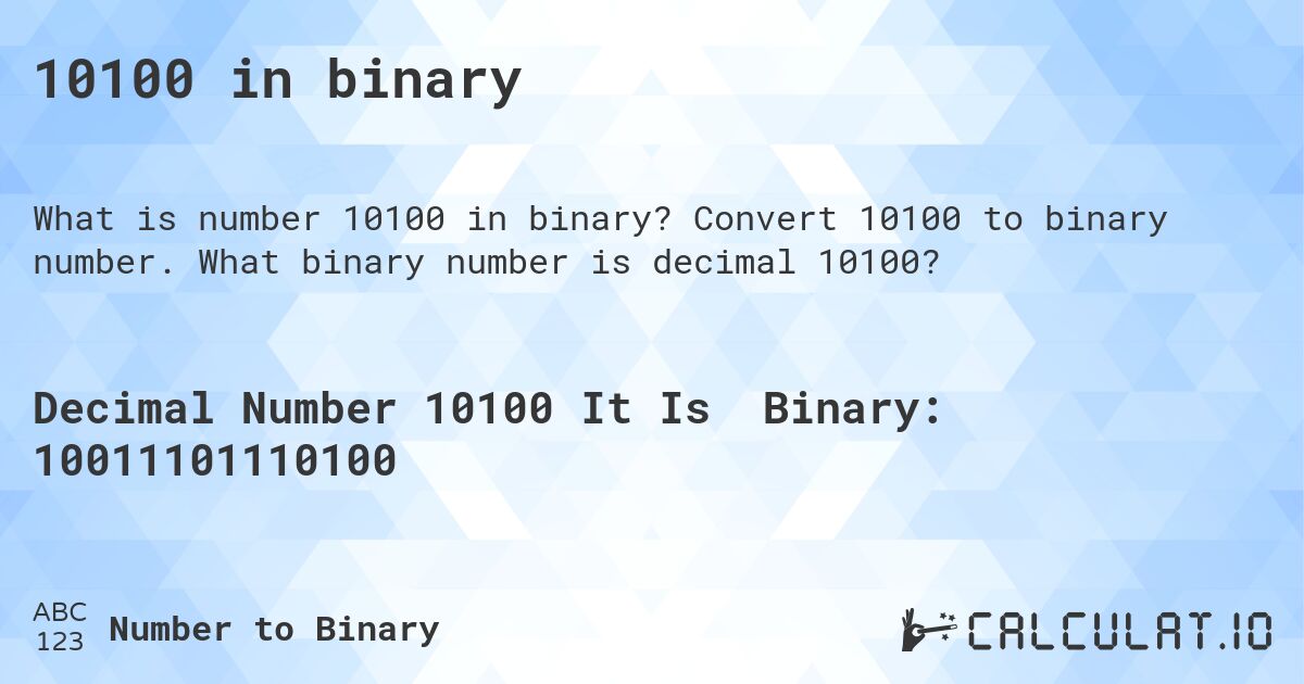 10100 in binary. Convert 10100 to binary number. What binary number is decimal 10100?