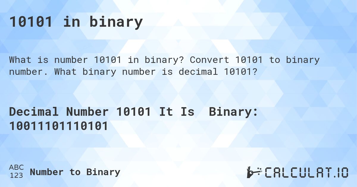 10101 in binary. Convert 10101 to binary number. What binary number is decimal 10101?