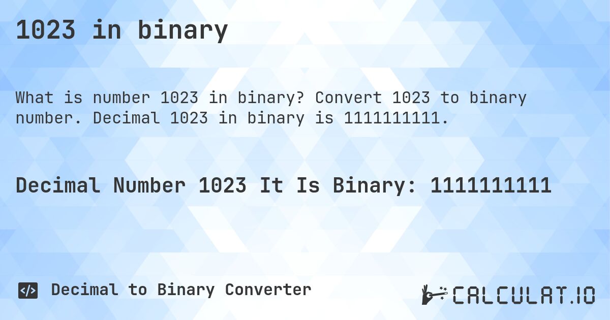 1023 in binary. Convert 1023 to binary number. Decimal 1023 in binary is 1111111111.