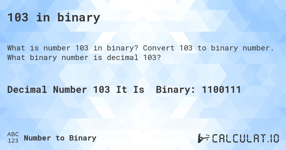 103 in binary. Convert 103 to binary number. What binary number is decimal 103?