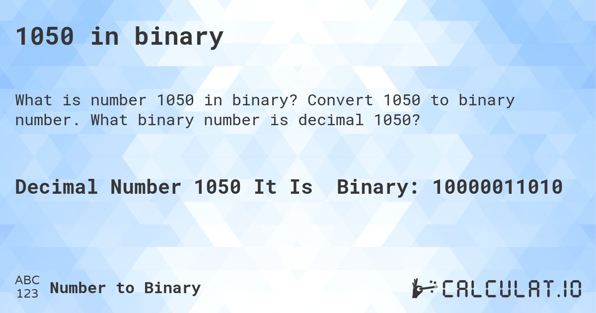 1050 in binary. Convert 1050 to binary number. What binary number is decimal 1050?