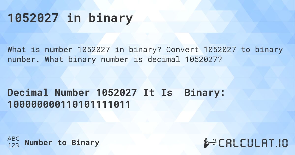 1052027 in binary. Convert 1052027 to binary number. What binary number is decimal 1052027?