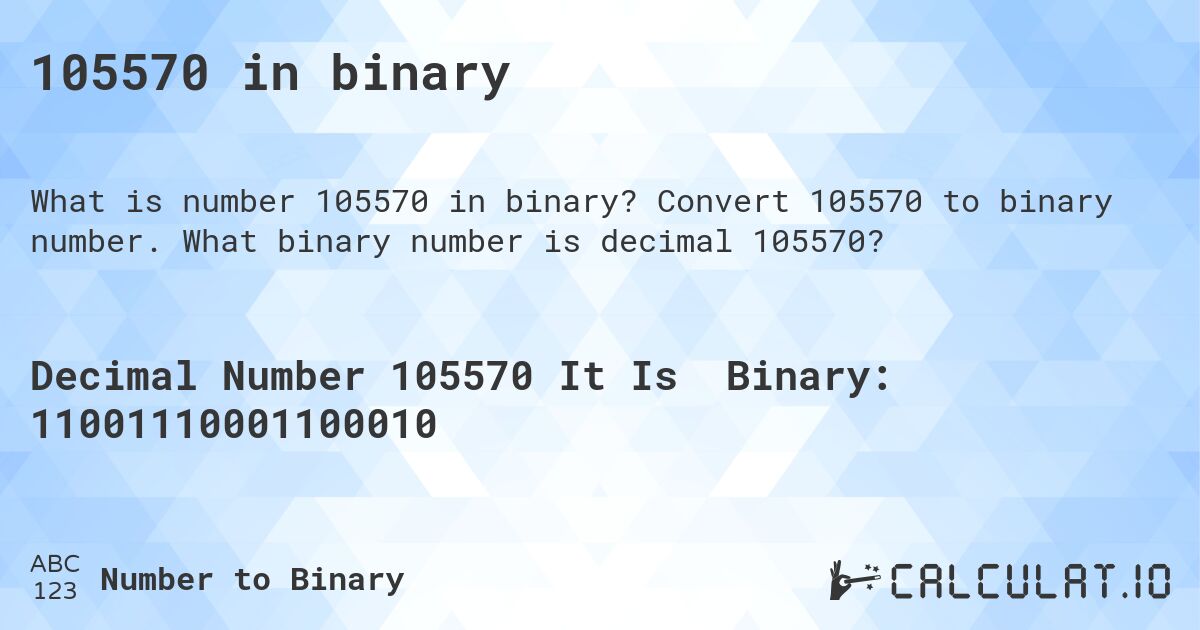 105570 in binary. Convert 105570 to binary number. What binary number is decimal 105570?