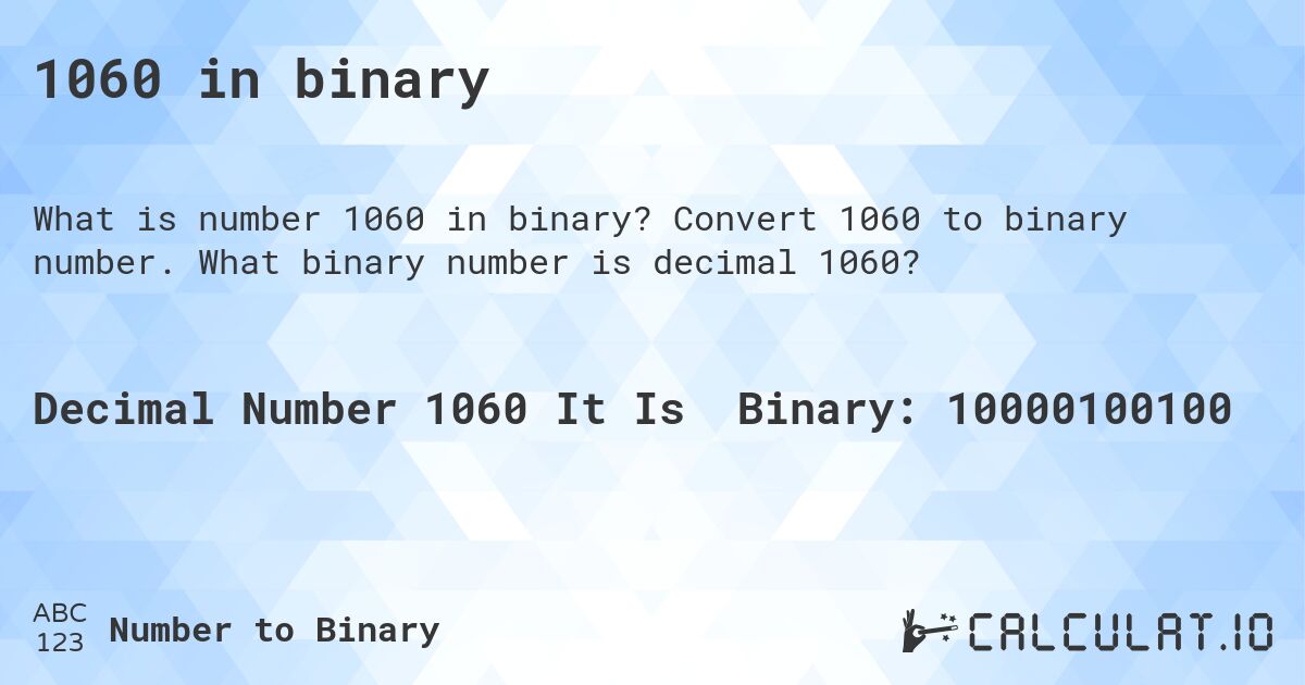 1060 in binary. Convert 1060 to binary number. What binary number is decimal 1060?