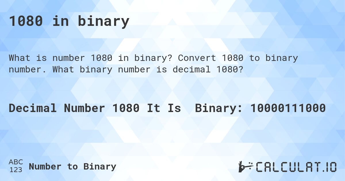 1080 in binary. Convert 1080 to binary number. What binary number is decimal 1080?