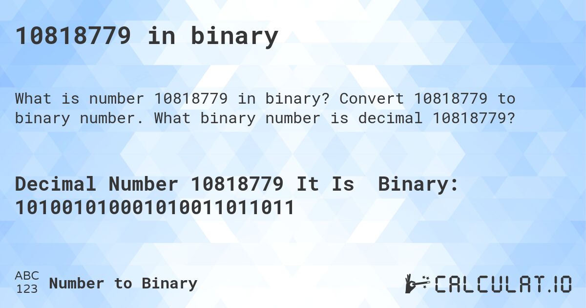 10818779 in binary. Convert 10818779 to binary number. What binary number is decimal 10818779?
