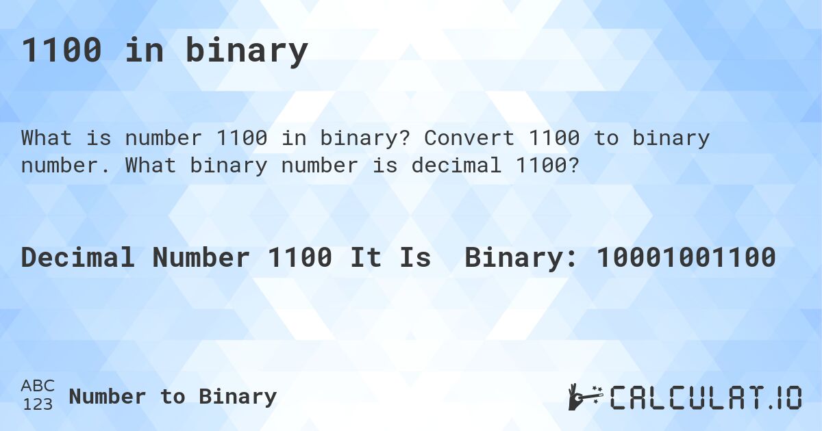 1100 in binary. Convert 1100 to binary number. What binary number is decimal 1100?