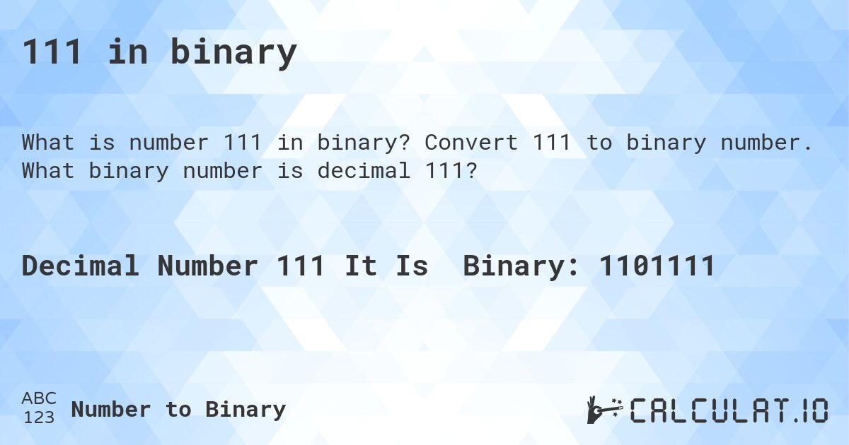 111 in binary. Convert 111 to binary number. What binary number is decimal 111?