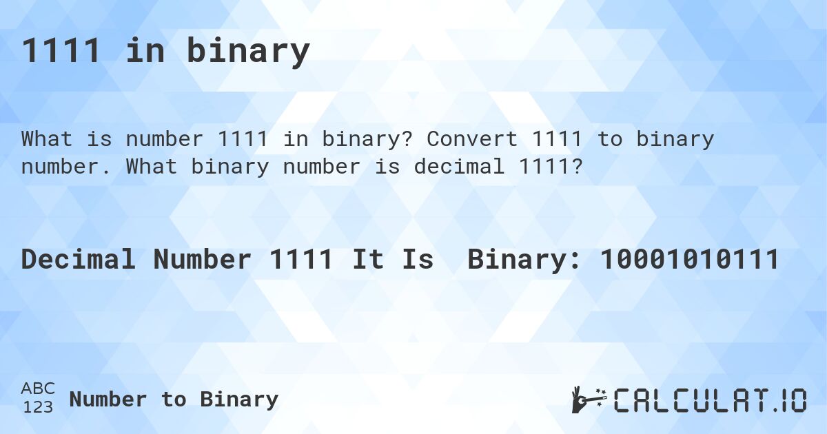 1111 in binary. Convert 1111 to binary number. What binary number is decimal 1111?