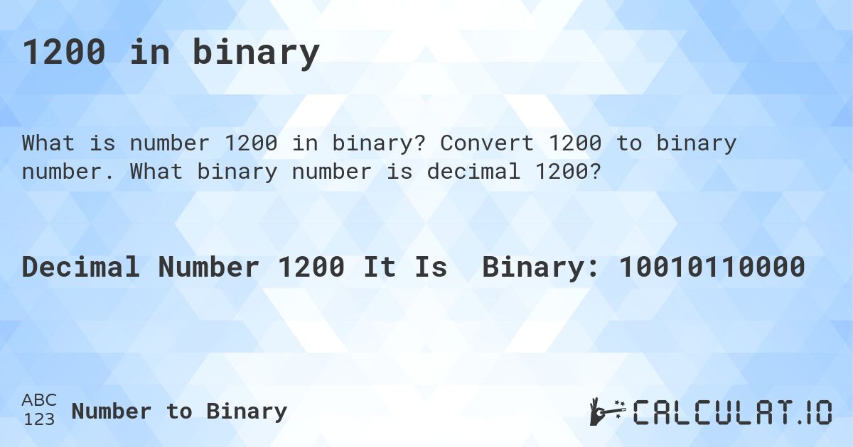 1200 in binary. Convert 1200 to binary number. What binary number is decimal 1200?