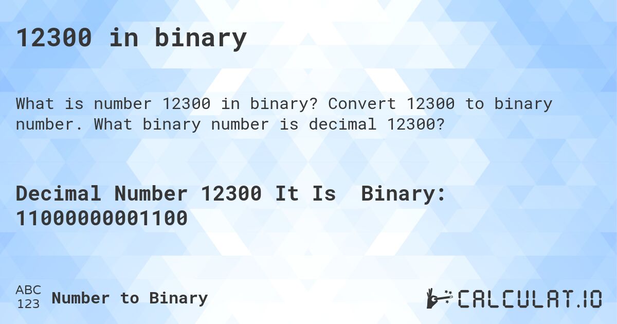 12300 in binary. Convert 12300 to binary number. What binary number is decimal 12300?