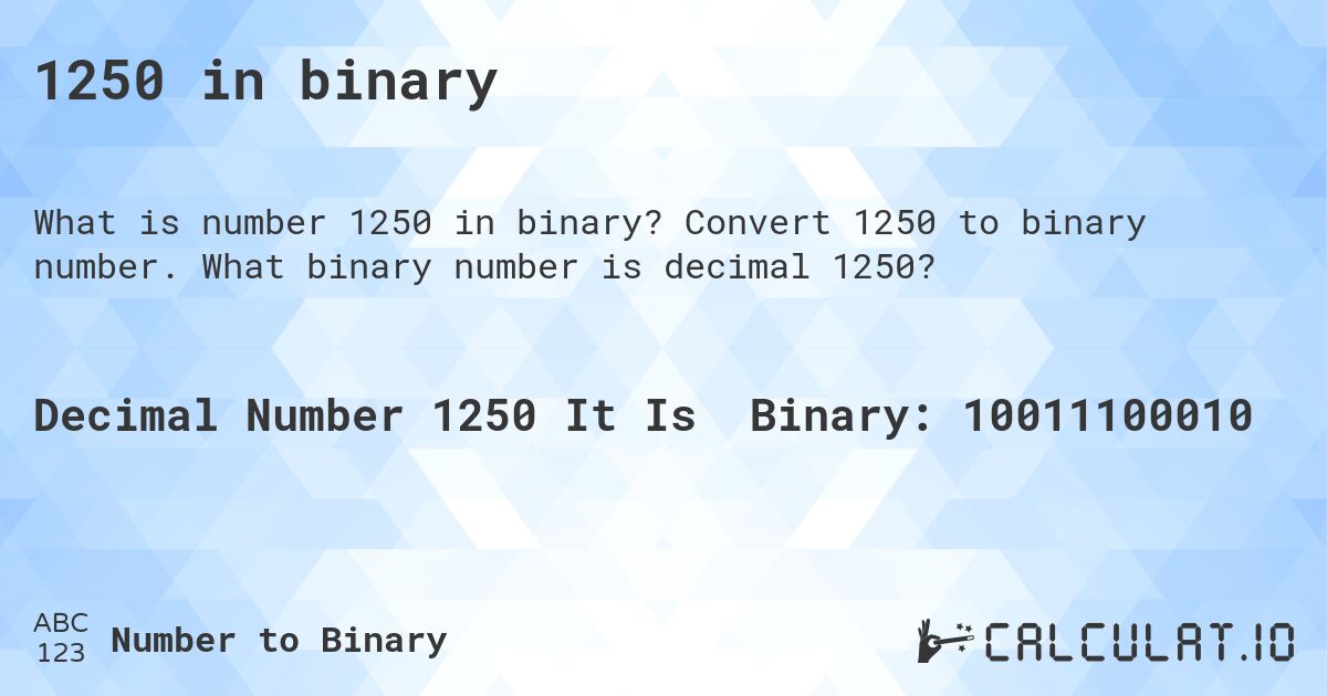 1250 in binary. Convert 1250 to binary number. What binary number is decimal 1250?