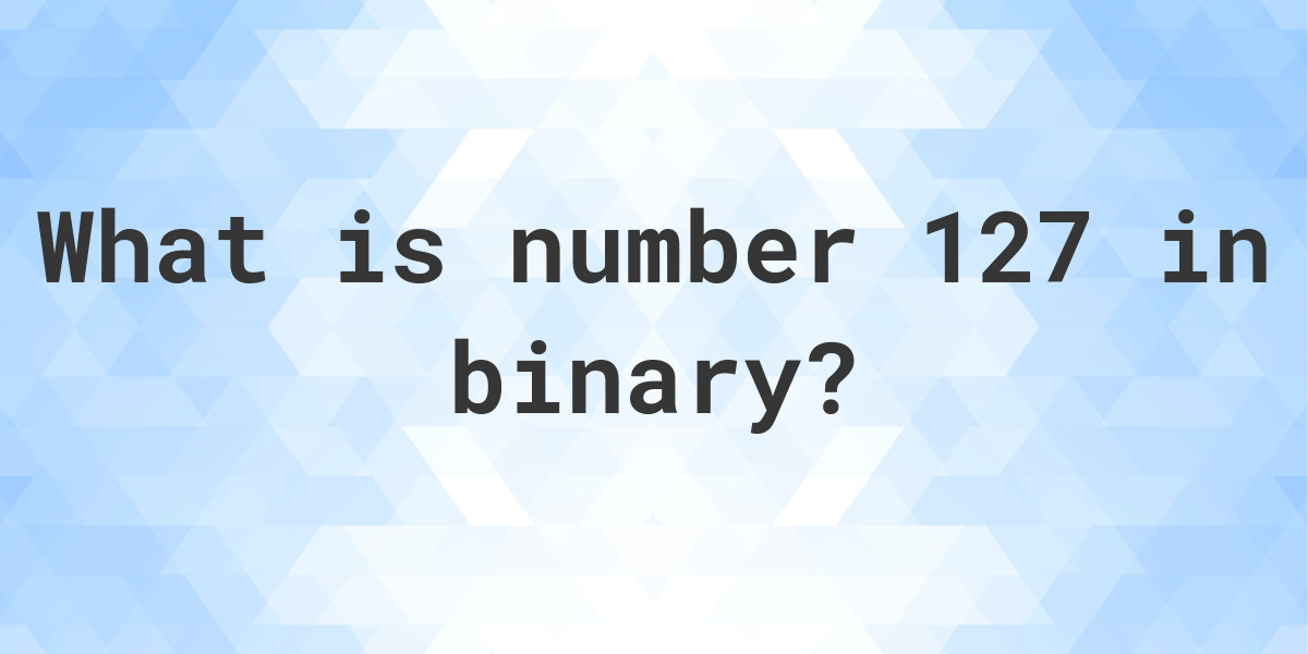 127-in-binary-calculatio