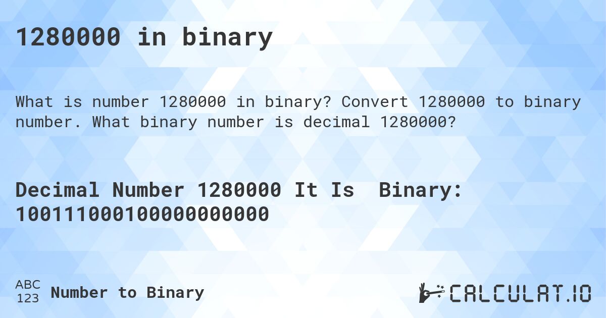 1280000 in binary. Convert 1280000 to binary number. What binary number is decimal 1280000?