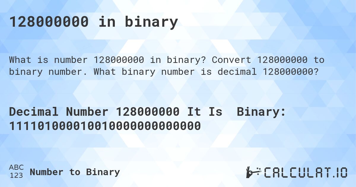 128000000 in binary. Convert 128000000 to binary number. What binary number is decimal 128000000?