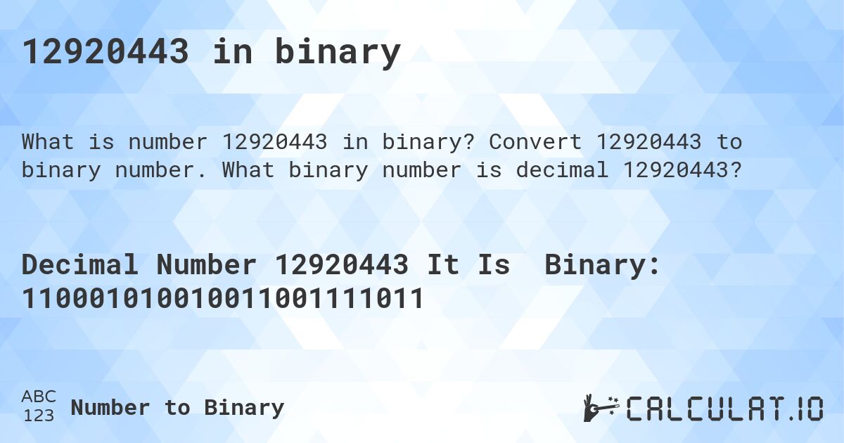 12920443 in binary. Convert 12920443 to binary number. What binary number is decimal 12920443?
