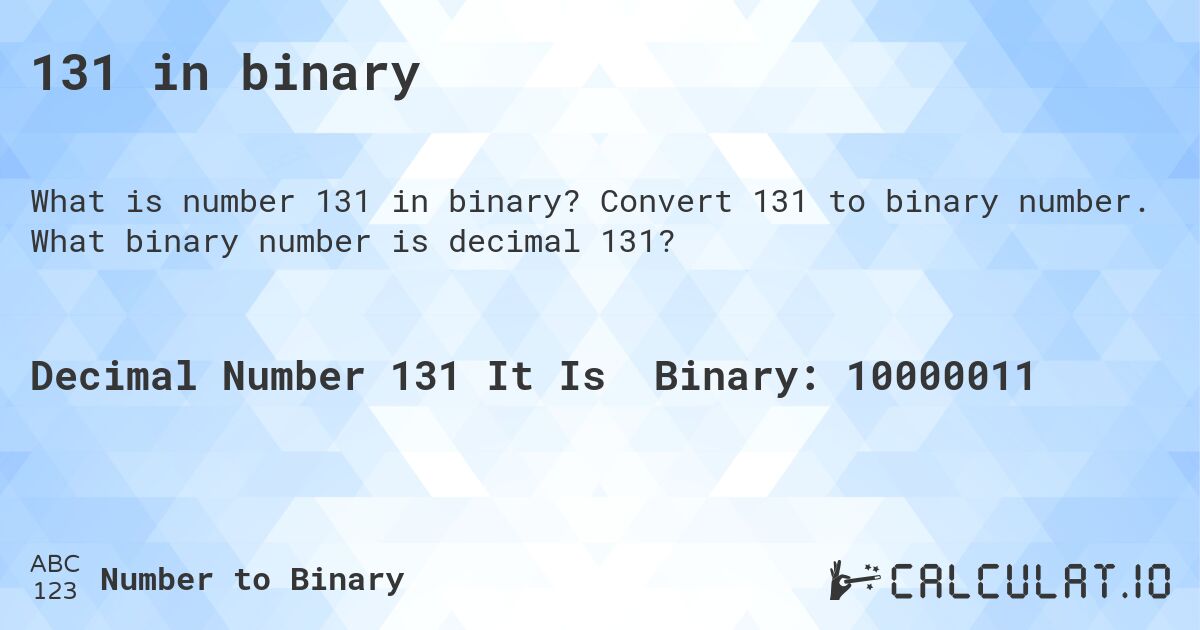 131 in binary. Convert 131 to binary number. What binary number is decimal 131?