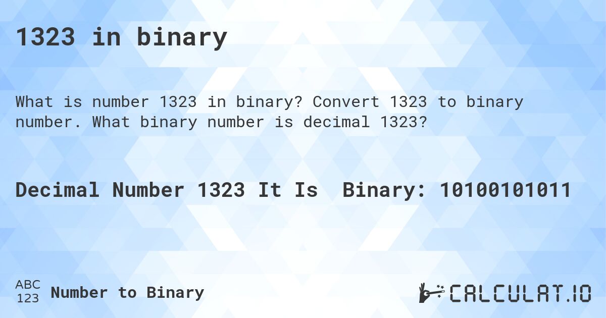 1323 in binary. Convert 1323 to binary number. What binary number is decimal 1323?